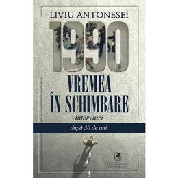 1990. Vremea in schimbare - Liviu Antonesei, editura Cartea Romaneasca Educational