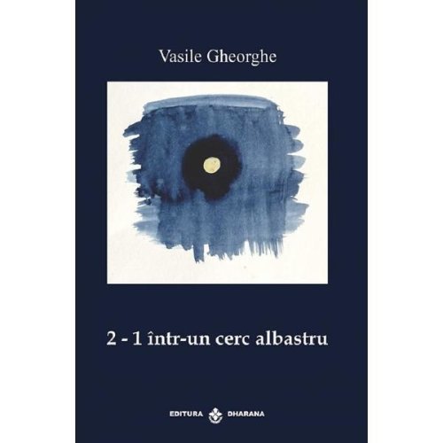 2-1 Intr-un Cerc Albastru - Vasile Gheorghe, Editura Dharana