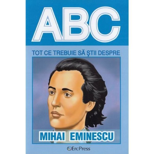 Abc tot ce trebuie sa stii despre Mihai Eminescu
