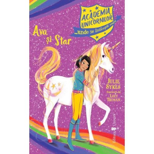 Academia Unicornilor. Ava si Star - Julie Sykes, Editura Univers