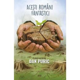 Acesti romani fantastici - Dan Puric, editura Dan Puric