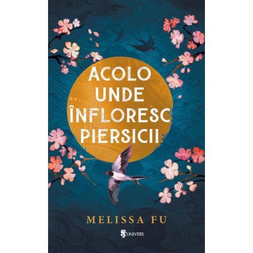 Acolo Unde Infloresc Piersicii - Melissa Fu, Editura Univers
