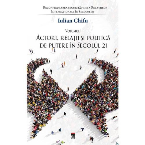 Actori, relatii si politica de putere in secolul 21 - Iulian Chifu, editura Rao