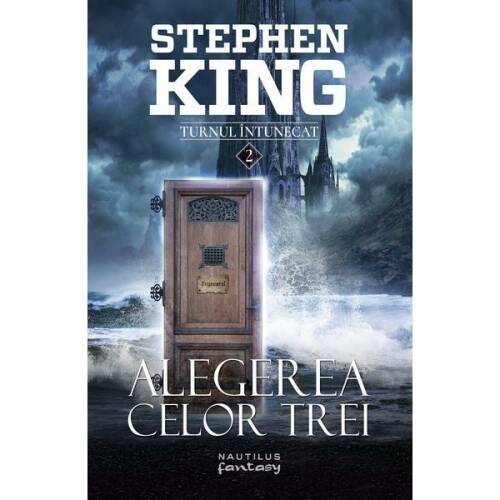 Alegerea celor trei (Seria Turnul Intunecat, partea a II-a, 2018) Stephen King - editura Nemira