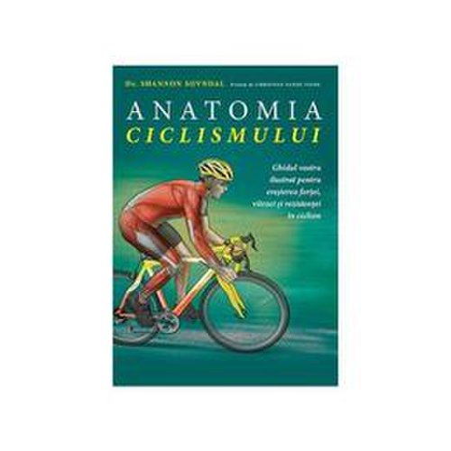 Anatomia ciclismului - shannon sovndal, editura lifestyle