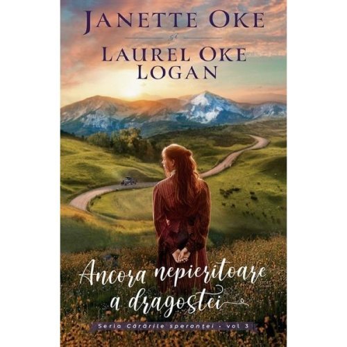 Ancora nepieritoare a dragostei - Janette Oke, Laurel Oke Logan, editura Casa Cartii