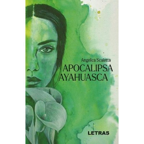 Apocalipsa Ayahuasca - Angelica Scaletta, editura Letras