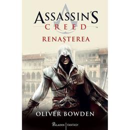 Assassin's Creed. Renasterea - Oliver Bowden, editura Paladin