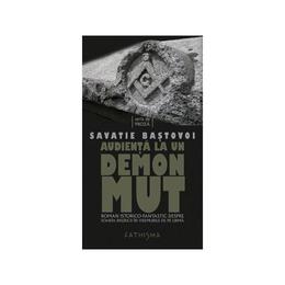 Audienta la un demon mut - Savatie Bastovoi, editura Cathisma