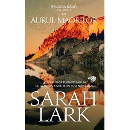 Aurul maorilor (trilogia kauri vol.1) - sarah lark, editura rao