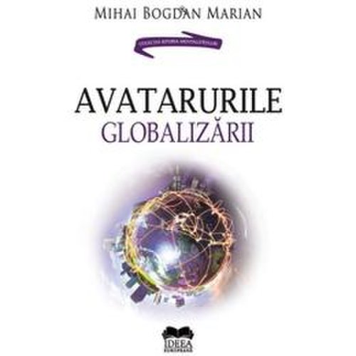 Avatarurile globalizarii - mihai bogdan marian, editura ideea europeana