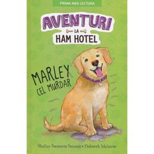 Aventuri la Ham Hotel. Marley cel murdar - Shelley Swanson Sateren, Deborah Melmon, editura Litera