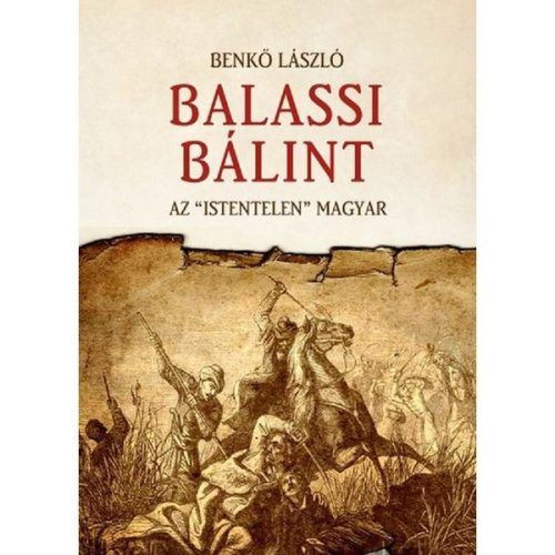 Balassi Balint. Az istentelen magyar - Benko Laszlo, editura Aquila
