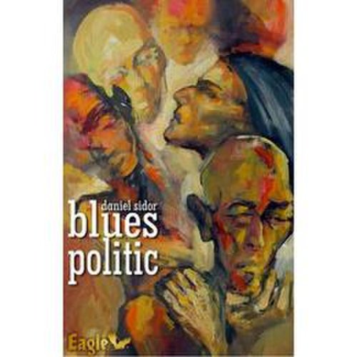 Blues politic - Daniel Sidor, editura Eagle