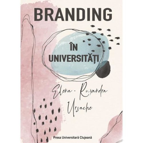 Branding in universitati - elena-ruxandra ursache, editura presa universitara clujeana