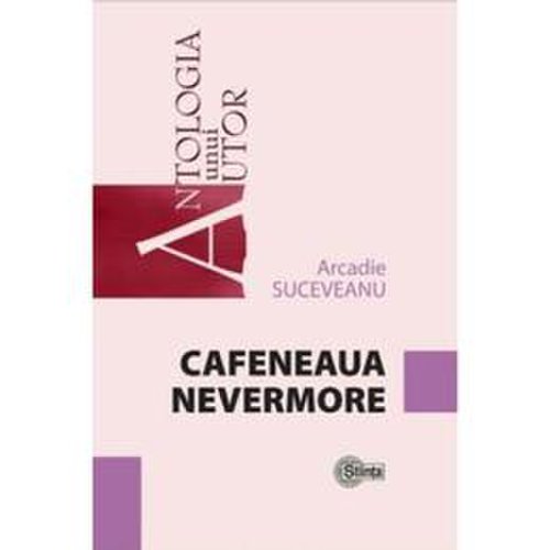 Cafeneaua nevermore - arcadie suceveanu, editura stiinta