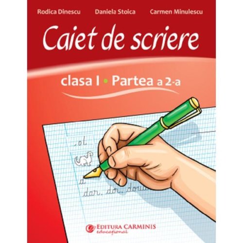 Caiet de Scriere Clasa 1 Partea A 2-a - Rodica Dinescu, Daniela Stoica, Carmen Minulescu, Editura Carminis