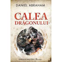 Calea dragonului - Daniel Abraham, editura Paladin