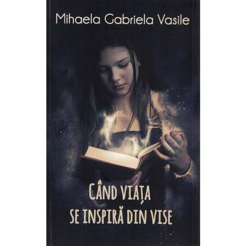 Cand viata se inspira din vise - Mihaela Gabriela Vasile, editura Berg