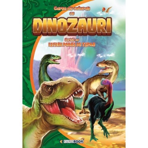 Carte de colorat cu dinozauri, scrisa cu litere mari de tipar, editura Eurobook