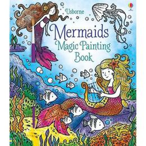 Carte de pictat cu sirene Magic painting Mermaids Usborne