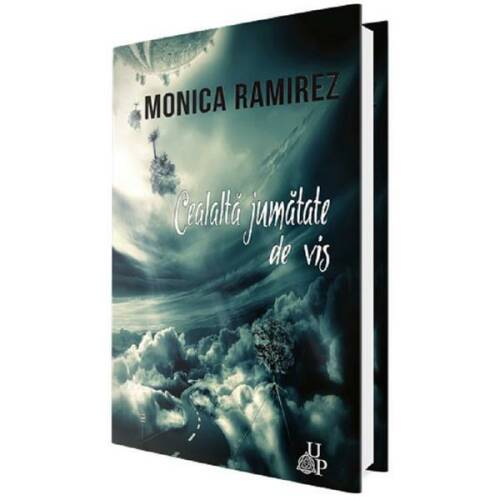 Cealalta jumatate de vis - Monica Ramirez, editura Up