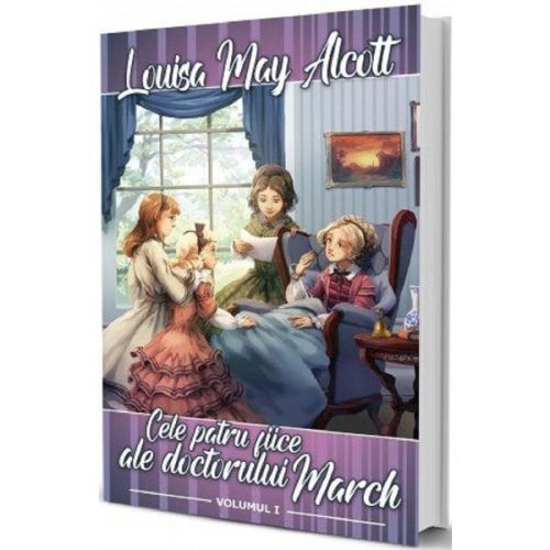 Cele patru fiice ale doctorului March Vol.1 - Louisa May Alcott, editura Paul Editions