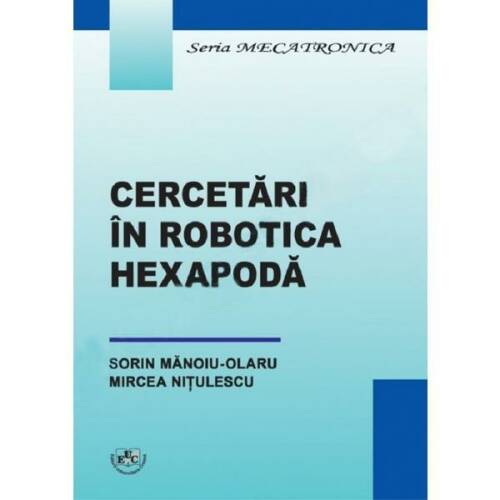 Cercetari in robotica hexapoda - Sorin Manoiu-Olaru, Mircea Nitulescu, editura Universitaria Craiova
