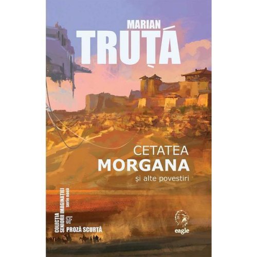 Cetatea Morgana si alte povestiri - Marian Truta, editura Eagle
