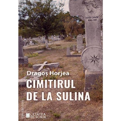 Cimitirul de la Sulina - Dragos Horjea, editura Cetatea De Scaun