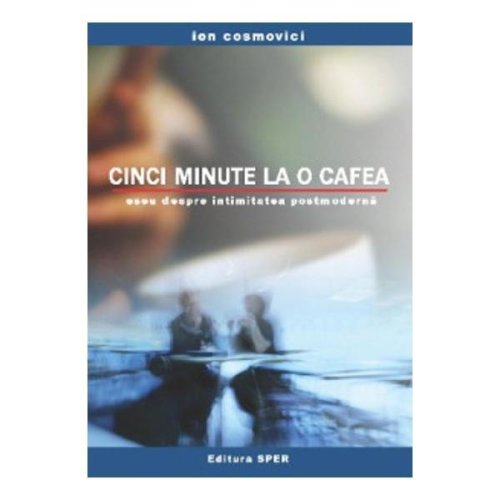 Cinci minute la o cafea - Ion Cosmovici, editura Sper