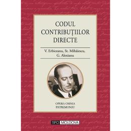 Codul contributiilor directe - v. erbiceanu, st. mihaiescu, g. alexianu, editura Tipo Moldova