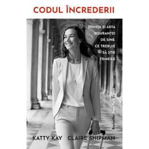 Codul increderii - Katty Kay, Claire Shipman, editura Lifestyle