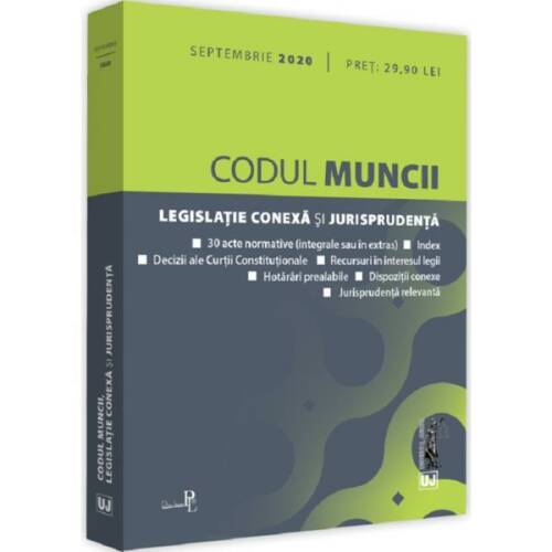Codul muncii, legislatie conexa si jurisprudenta Septembrie 2020, editura Universul Juridic
