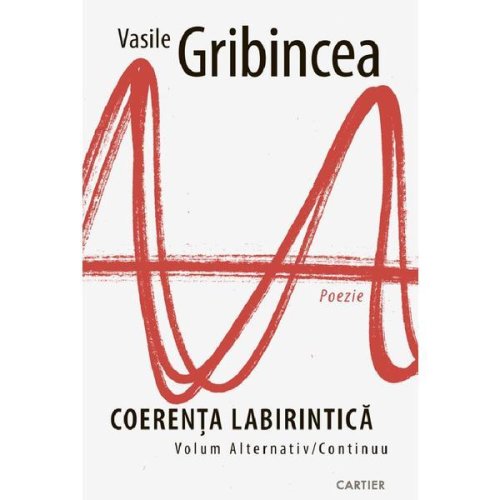 Coerenta labirintica - Vasile Gribincea, editura Cartier