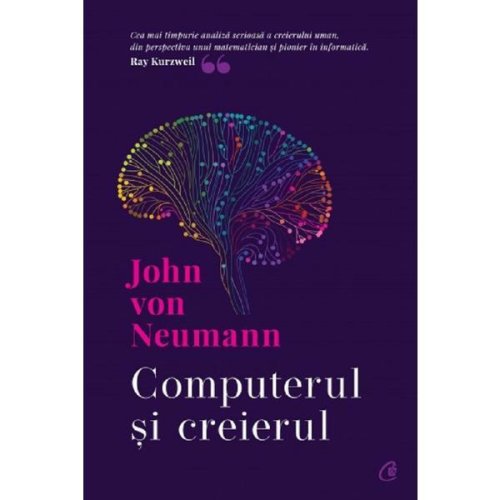 Computerul si creierul - John Von Neumann, editura Curtea Veche