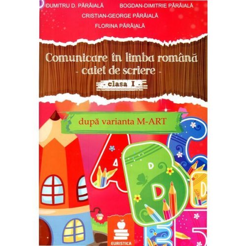 Comunicare in limba romana. Caiet de scriere clasa 1 Ed.2015 Dupa varianta M-Art - Dumitru D. Paraiala, editura Euristica