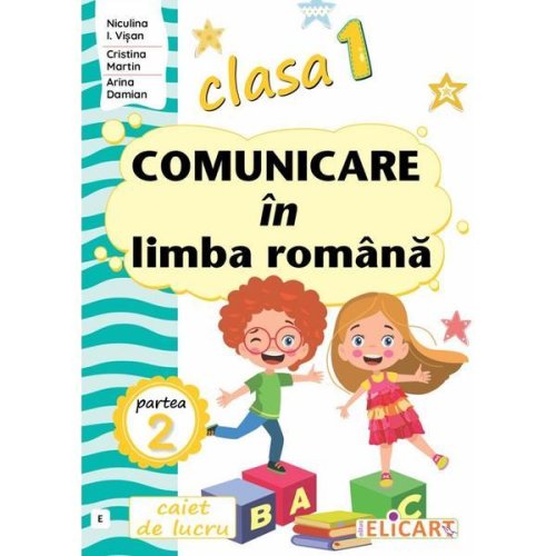 Comunicare in limba romana - Clasa 1 Partea 2 - Caiet (E) - Niculina I. Visan, Cristina Martin, Arina Damian, editura Elicart