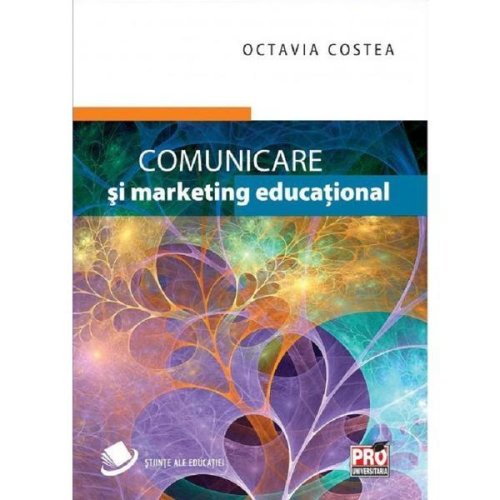 Comunicare si marketing educational - Octavia Costea, editura Pro Universitaria