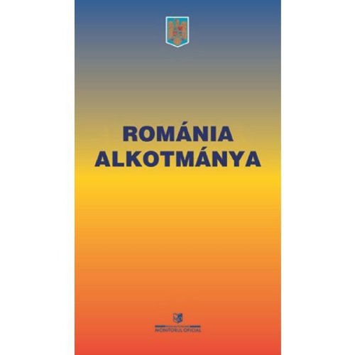 Constitutia Romaniei. Romania Alkotmanya, editura Monitorul Oficial