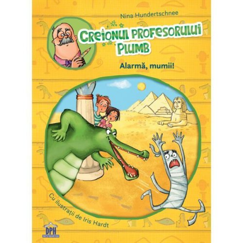 Creionul profesorului Plumb: Alarma, mumii! - Nina Hundertschnee, editura Didactica Publishing House