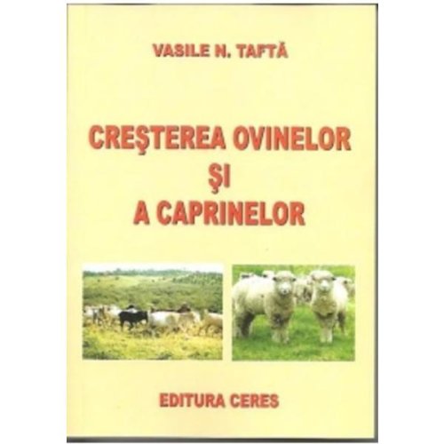 Cresterea Ovinelor Si A Caprelor - Vasile N. Tafta, editura Ceres