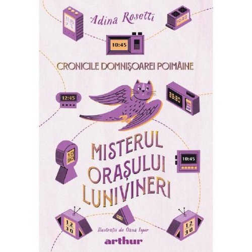 Cronicile Domnisoarei Poimaine, Misterul orasului Lunivineri - Adina Rosetti, Oana Ispir, editura Grupul Editorial Art