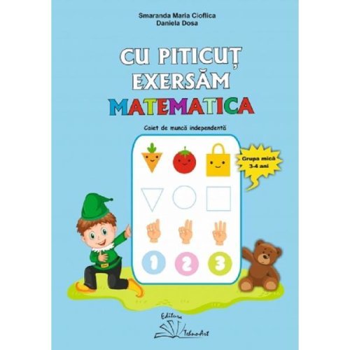 Cu Piticut exersam matematica 3-4 ani - Smaranda Maria Cioflica, Daniela Dosa, editura Tehno-art