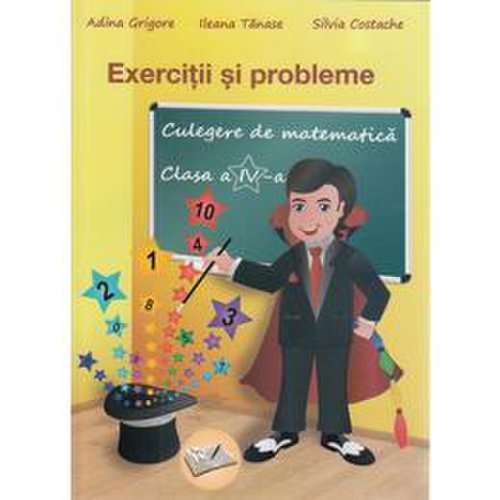 Culegere de matematica - Clasa 4 - Exercitii si probleme Ed.2018 - Adina Grigore, editura Ars Libri