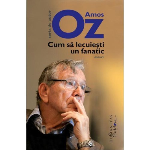 Cum sa lecuiesti un fanatic - Amos Oz, editura Humanitas