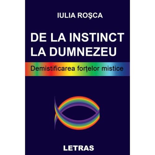 De la instinct la Dumnezeu - Iulia Rosca, editura Letras