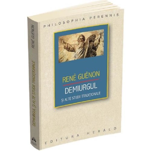 Demiurgul si alte studii traditionale - Rene Guenon, editura Herald