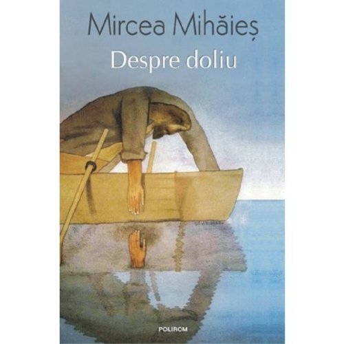 Despre doliu. Un an din viata lui Leon W. - Mircea Mihaies, editura Polirom