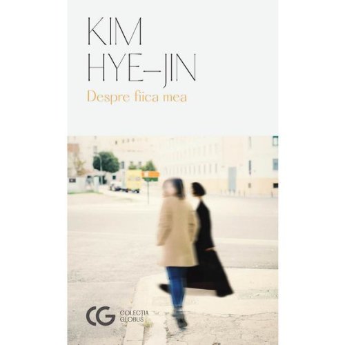 Despre fiica mea - Hye-Jin Kim, editura Univers